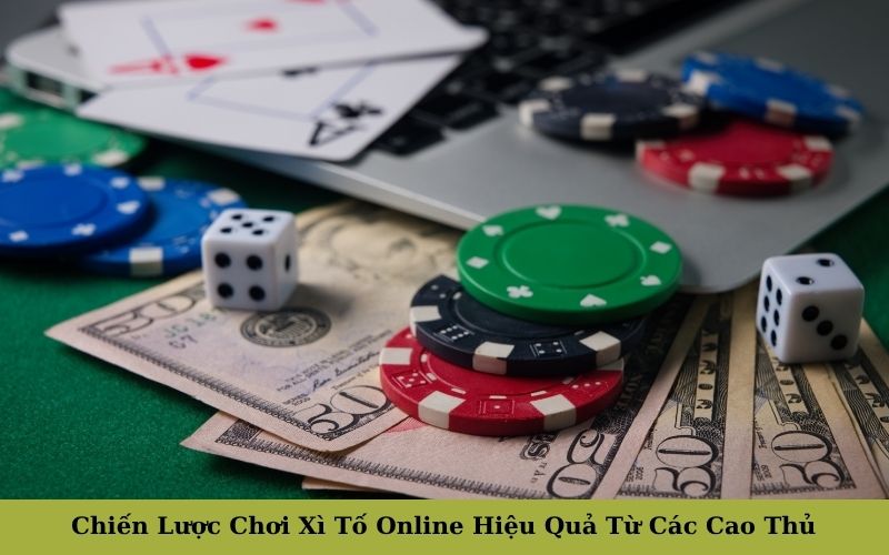 Chiến Lược Chơi Xì Tố Online Hiệu Quả Từ Các Cao Thủ