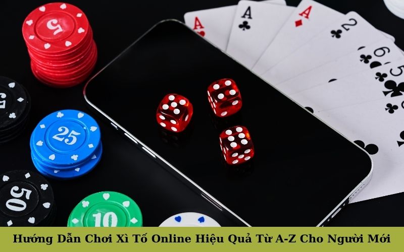 Hướng Dẫn Chơi Xì Tố Online Hiệu Quả Từ A-Z 
