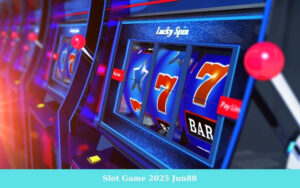 Slot Game 2025 Jun88