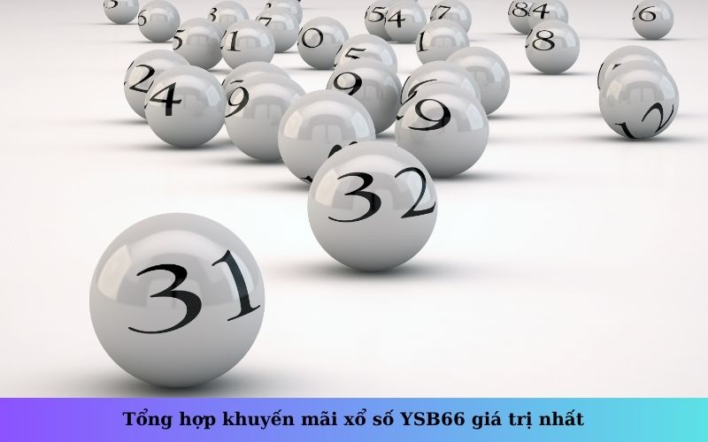 Tổng hợp khuyến mãi xổ số YSB66 giá trị nhất