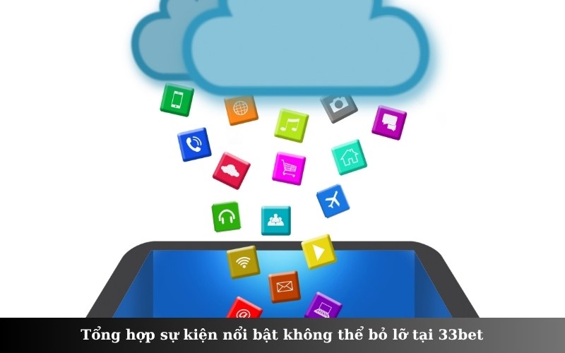 Tổng hợp sự kiện nổi bật không thể bỏ lỡ tại 33bet
