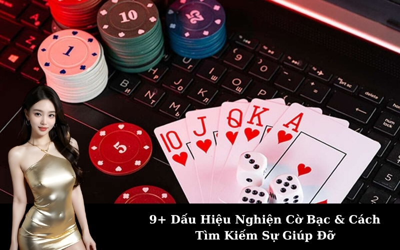 9+ Dấu Hiệu Nghiện Cờ Bạc & Cách Tìm Kiếm Sự Giúp Đỡ