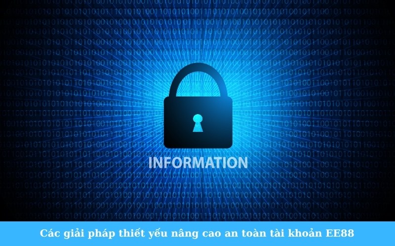 Các giải pháp thiết yếu nâng cao an toàn tài khoản EE88
