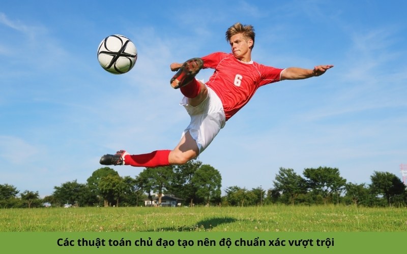 Các thuật toán chủ đạo tạo nên độ chuẩn xác vượt trội