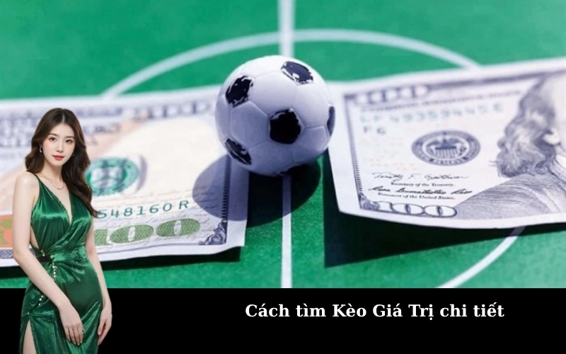 Cách tìm Kèo Giá Trị chi tiết