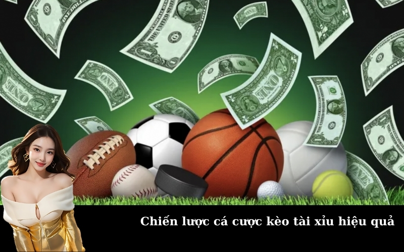 Chiến lược cá cược kèo tài xỉu hiệu quả