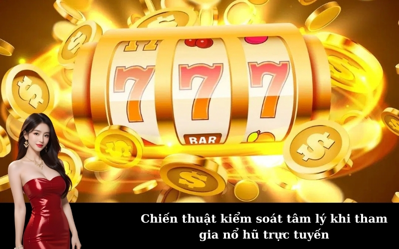 Chiến thuật kiểm soát tâm lý khi tham gia nổ hũ trực tuyến