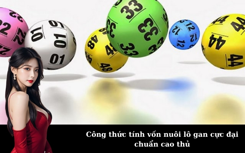 Công thức tính vốn nuôi lô gan cực đại chuẩn cao thủ