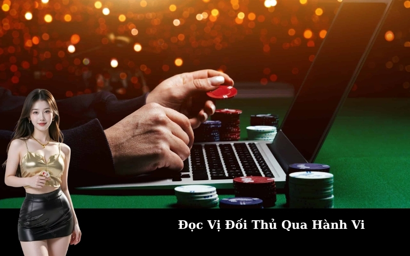 Đọc Vị Đối Thủ Qua Hành Vi