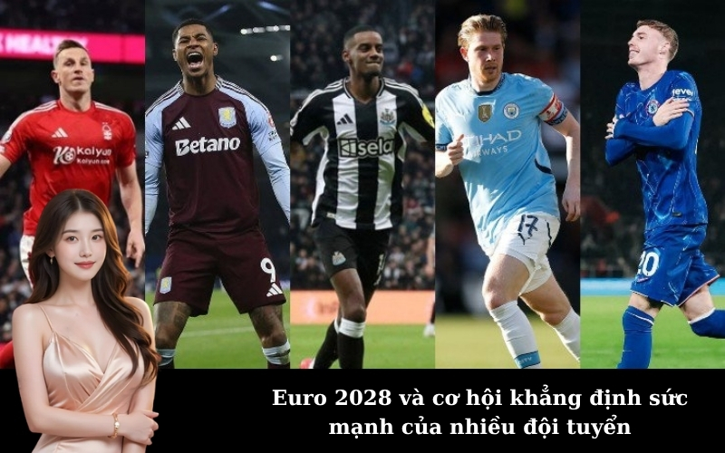 Euro 2028 và cơ hội khẳng định sức mạnh của nhiều đội tuyển