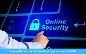 Hướng dẫn bảo mật tài khoản cá cược an toàn tại EE88