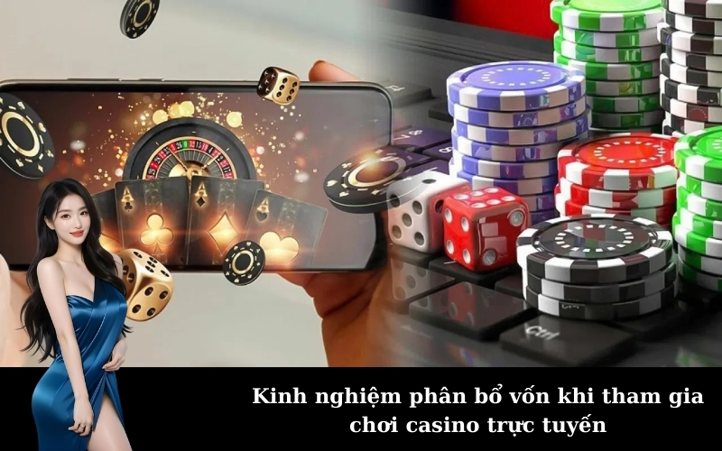 Kinh nghiệm phân bổ vốn khi tham gia chơi casino trực tuyến