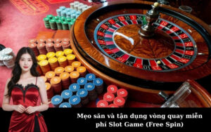 Mẹo săn và tận dụng vòng quay miễn phí Slot Game (Free Spin)