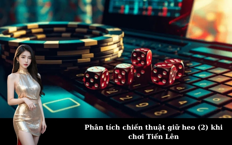 Phân tích chiến thuật giữ heo (2) khi chơi Tiến Lên