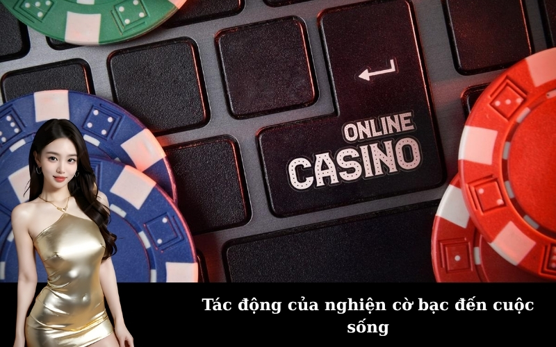 Tác động của nghiện cờ bạc đến cuộc sống